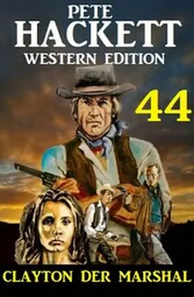 Hackett |  Clayton der Marshal: Pete Hackett Western Edition 44 | eBook | Sack Fachmedien