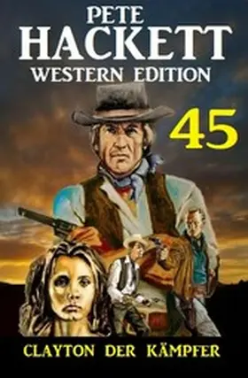 Hackett |  Clayton der Kämpfer: Pete Hackett Western Edition 45 | eBook | Sack Fachmedien