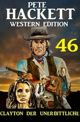 Hackett |  Clayton der Unerbittliche: Pete Hackett Western Edition 46 | eBook | Sack Fachmedien