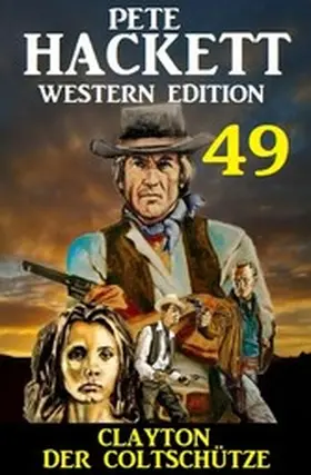 Hackett |  Clayton der Coltschütze: Pete Hackett Western Edition 49 | eBook | Sack Fachmedien