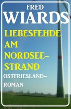Wiards |  Die Liebesfehde am Nordseestrand: Ostfrieslandroman | eBook | Sack Fachmedien