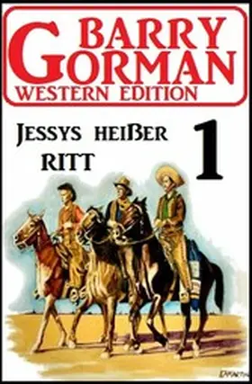 Gorman |  Jessys heißer Ritt: Barry Gorman Western Edition 1 | eBook | Sack Fachmedien