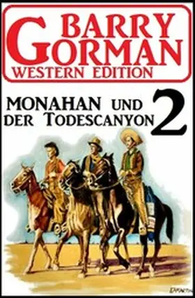 Gorman |  Monahan und der Todescanyon: Barry Gorman Western Edition 2 | eBook | Sack Fachmedien
