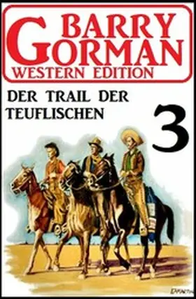 Gorman |  Der Trail der Teuflischen: Barry Gorman Western Edition 3 | eBook | Sack Fachmedien