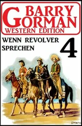 Gorman |  Wenn Revolver sprechen: Barry Gorman Western Edition 4 | eBook | Sack Fachmedien