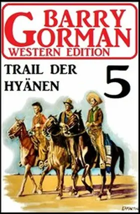 Gorman |  Trail der Hyänen: Barry Gorman Western Edition 5 | eBook | Sack Fachmedien