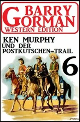 Gorman |  Ken Murphy und der Postkutschen-Trail: Barry Gorman Western Edition 6 | eBook | Sack Fachmedien