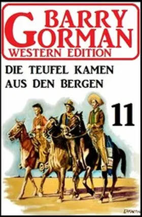 Gorman |  Die Teufel kamen aus den Bergen: Barry Gorman Western Edition 11 | eBook | Sack Fachmedien