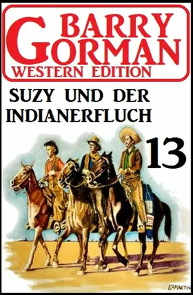 Gorman |  ¿Suzy und der Indianerfluch: Barry Gorman Western Edition 13 | eBook | Sack Fachmedien