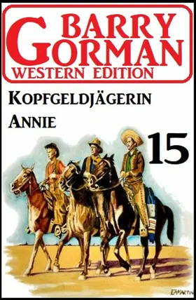 Gorman |  ¿Kopfgeldjägerin Annie: Barry Gorman Western Edition 15 | eBook | Sack Fachmedien