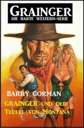 Gorman |  Grainger und der Teufel von Montana: Grainger - die harte Western-Serie | eBook | Sack Fachmedien