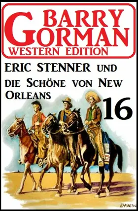 Gorman |  Eric Stenner und die Schöne von New Orleans: Barry Gorman Western Edition 16 | eBook | Sack Fachmedien