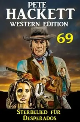 Hackett |  Sterbelied für Desperados: Pete Hackett Western Edition 69 | eBook | Sack Fachmedien