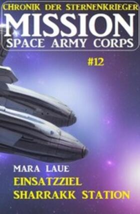Laue |  Mission Space Army Corps 12: Einsatzziel Sharrakk-Station | eBook | Sack Fachmedien