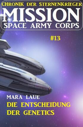Laue |  Mission Space Army Corps 13: ?Die Entscheidung der Genetics: Chronik der Sternenkrieger | eBook | Sack Fachmedien