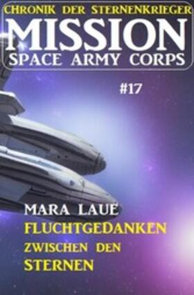 Laue |  Mission Space Army Corps 17: Fluchtgedanken zwischen den Sternen: Chronik der Sternenkrieger | eBook | Sack Fachmedien