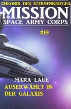 Laue |  Mission Space Army Corps 19: ?Auserwählt in der Galaxis: Chronik der Sternenkrieger | eBook | Sack Fachmedien