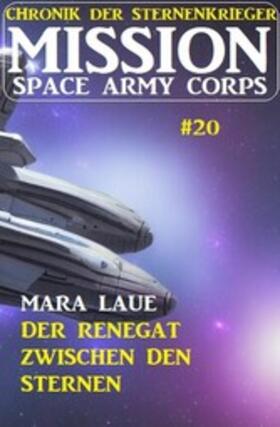 Laue |  Mission Space Army Corps 20: Der Renegat zwischen den Sternen: Chronik der Sternenkrieger | eBook | Sack Fachmedien