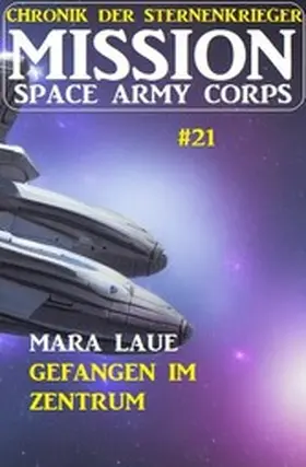 Laue |  ¿Mission Space Army Corps 21: Gefangen im Zentrum: Chronik der Sternenkrieger | eBook | Sack Fachmedien