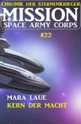 Laue |  Mission Space Army Corps 22: Kern der Macht: Chronik der Sternenkrieger | eBook | Sack Fachmedien
