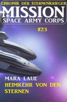 Laue |  Mission Space Army Corps 23: Heimkehr von den Sternen: Chronik der Sternenkrieger | eBook | Sack Fachmedien