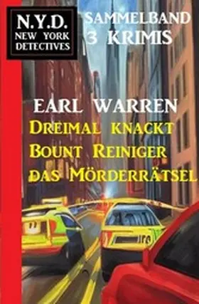 Warren |  Dreimal knackt Bount Reiniger das Mörderrätsel: N.Y.D. New York Detectives Sammelband 3 Krimis | eBook | Sack Fachmedien