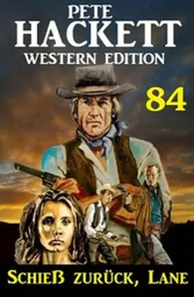 Hackett |  Schieß zurück, Lane: Pete Hackett Western Edition 84 | eBook | Sack Fachmedien
