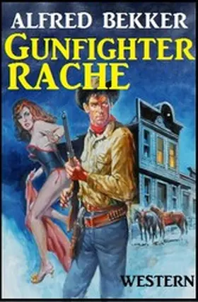 Bekker |  Alfred Bekker Western: Gunfighter-Rache | eBook | Sack Fachmedien