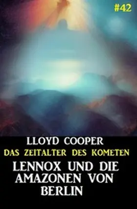 Cooper |  Lennox und die Amazonen von Berlin: Das Zeitalter des Kometen #42 | eBook | Sack Fachmedien