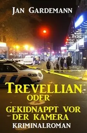Gardemann |  ¿Trevellian oder Gekidnappt vor der Kamera: Kriminalroman | eBook | Sack Fachmedien