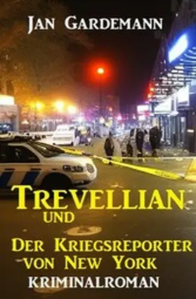 Gardemann |  ¿Trevellian und der Kriegsreporter von New York: Kriminalroman | eBook | Sack Fachmedien