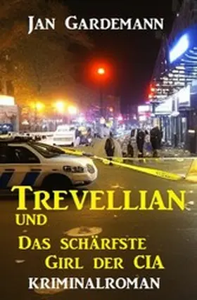 Gardemann |  Trevellian und das schärfste Girl der CIA: Kriminalroman | eBook | Sack Fachmedien