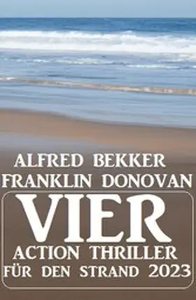 Bekker / Donovan |  Vier Action Thriller für den Strand 2023 | eBook | Sack Fachmedien