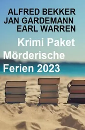 Bekker / Gardemann / Warren |  Krimi Paket Mörderische Ferien 2023 | eBook | Sack Fachmedien