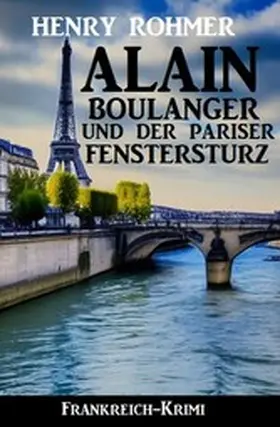 Rohmer |  Alain Boulanger und der Pariser Fenstersturz: Frankreich Krimi | eBook | Sack Fachmedien