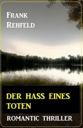 Rehfeld |  Der Hass eines Toten: Romantic Thriller | eBook | Sack Fachmedien