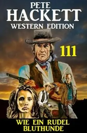 Hackett |  Wie ein Rudel Bluthunde: Pete Hackett Western Edition 111 | eBook | Sack Fachmedien