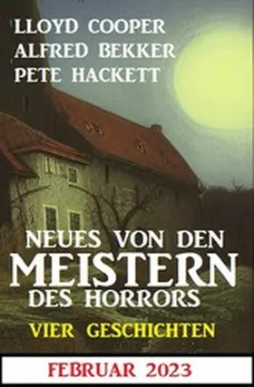 Bekker / Cooper / Hackett |  Neues von den Meistern des Horrors Februar 2023: Vier Geschichten | eBook | Sack Fachmedien