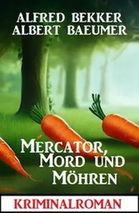 Bekker / Baeumer |  Mercator, Mord und Möhren: Kriminalroman | eBook | Sack Fachmedien