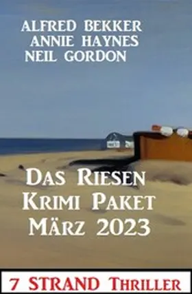 Bekker / Haynes / Gordon |  Das Riesen Krimi Paket März 2023: 9 Strand Thriller | eBook | Sack Fachmedien