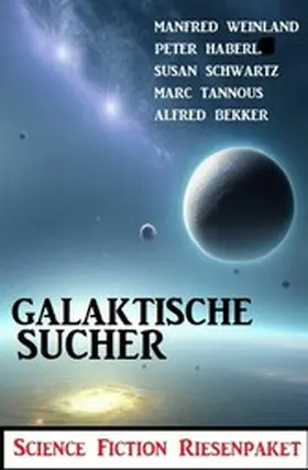 Bekker / Weinland / Schwartz |  Galaktische Sucher: Science Fiction Riesenpaket | eBook | Sack Fachmedien
