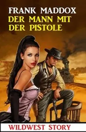 Maddox |  Der Mann mit der Pistole: Wildwest Story | eBook | Sack Fachmedien
