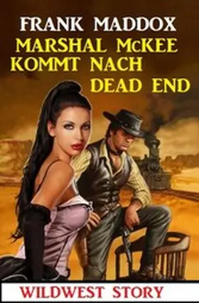 Maddox |  Marshal McKee kommt nach Dead End: Wildwest Story | eBook | Sack Fachmedien