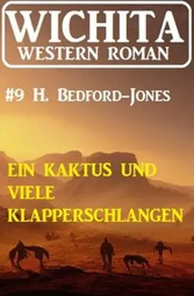 Bedford-Jones |  Ein Kaktus und viele Klapperschlangen: Wichita Western Roman 9 | eBook | Sack Fachmedien