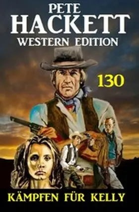 Hackett |  Kämpfen für Kelly: Pete Hackett Western Edition 130 | eBook | Sack Fachmedien