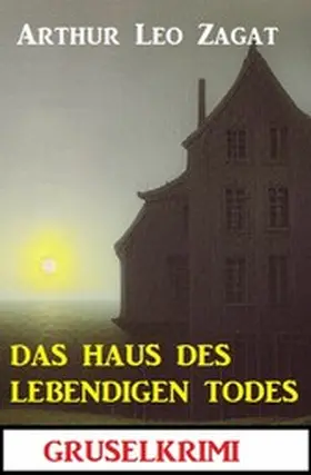 Zagat |  Das Haus des lebendigen Todes: Gruselkrimi | eBook | Sack Fachmedien