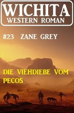 Grey |  Die Viehdiebe vom Pecos: Wichita Western Roman 23 | eBook | Sack Fachmedien