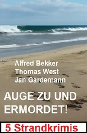 Bekker / West / Gardemann |  Auge zu und ermordet! 5 Strandkrimis | eBook | Sack Fachmedien