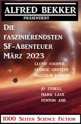 Bekker / Zybell / Laue |  Die faszinierendsten SF-Abenteuer März 2023: 1000 Seiten Science Fiction | eBook | Sack Fachmedien