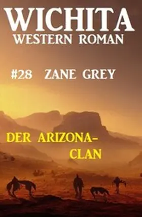 Grey |  Der Arizona-Clan: Wichita Western Roman 28 | eBook | Sack Fachmedien